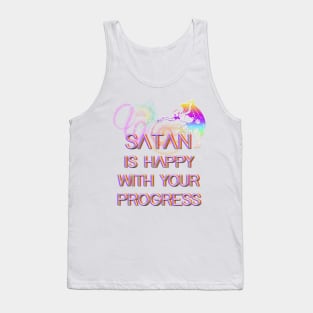 Satan is happy with your progress Tank Top